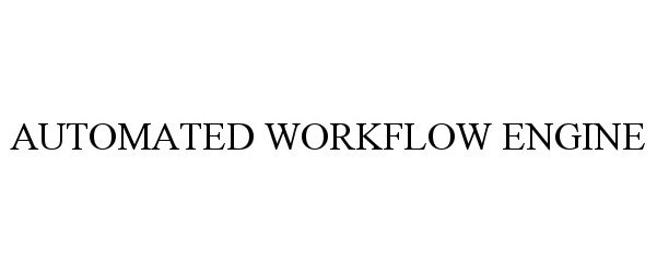  AUTOMATED WORKFLOW ENGINE