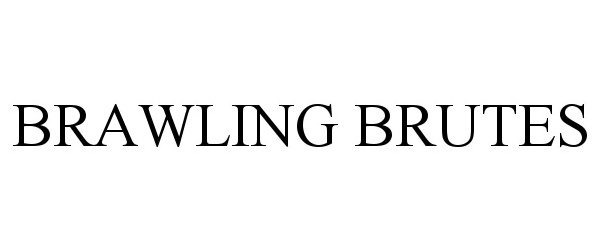  BRAWLING BRUTES