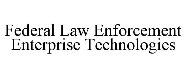 Trademark Logo FEDERAL LAW ENFORCEMENT ENTERPRISE TECHNOLOGIES