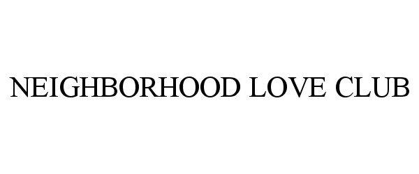  NEIGHBORHOOD LOVE CLUB