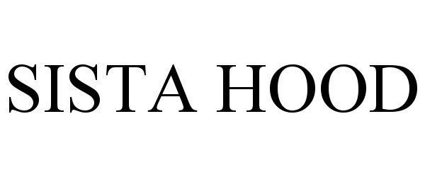 Trademark Logo SISTA HOOD