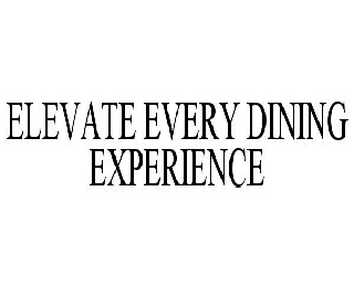  ELEVATE EVERY DINING EXPERIENCE