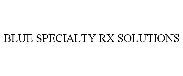  BLUE SPECIALTY RX SOLUTIONS