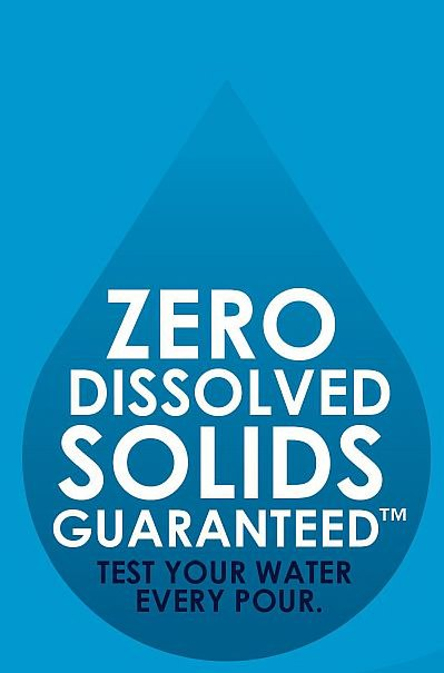  ZERO DISSOLVED SOLIDS GUARANTEED TEST YOUR WATER EVERY POUR