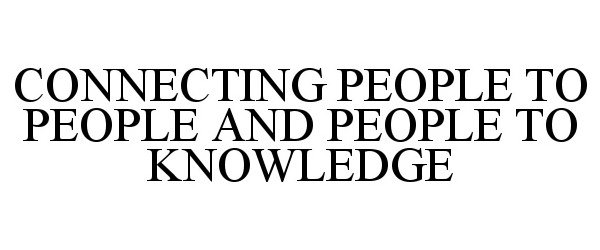  CONNECTING PEOPLE TO PEOPLE AND PEOPLE TO KNOWLEDGE