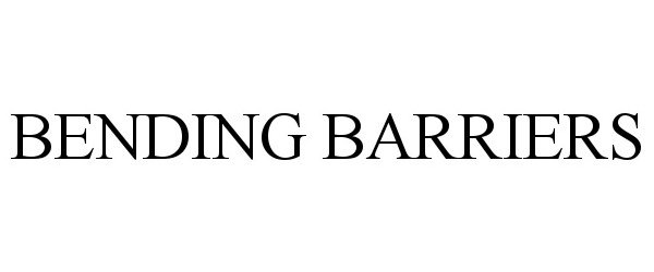 Trademark Logo BENDING BARRIERS