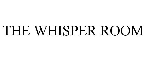  THE WHISPER ROOM