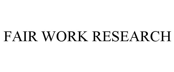 Trademark Logo FAIR WORK RESEARCH