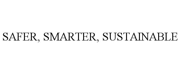 Trademark Logo SAFER, SMARTER, SUSTAINABLE