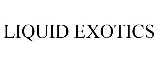 Trademark Logo LIQUID EXOTICS
