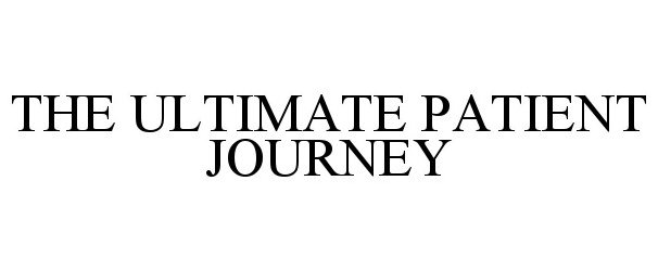  THE ULTIMATE PATIENT JOURNEY