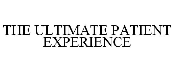 Trademark Logo THE ULTIMATE PATIENT EXPERIENCE