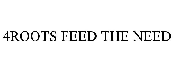 Trademark Logo 4ROOTS FEED THE NEED