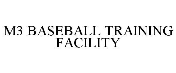 Trademark Logo M3 BASEBALL TRAINING FACILITY