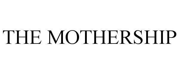 Trademark Logo THE MOTHERSHIP