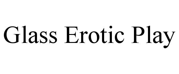 Trademark Logo GLASS EROTIC PLAY