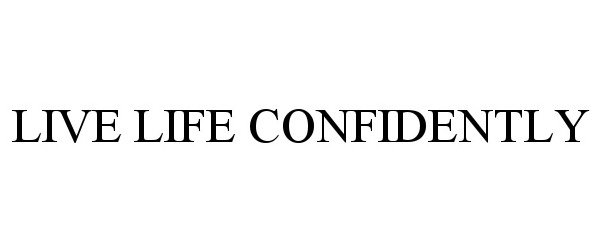 Trademark Logo LIVE LIFE CONFIDENTLY