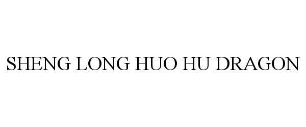  SHENG LONG HUO HU DRAGON