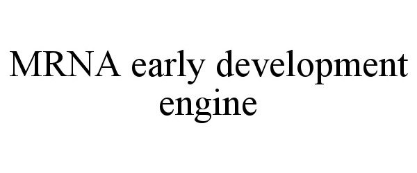  MRNA EARLY DEVELOPMENT ENGINE