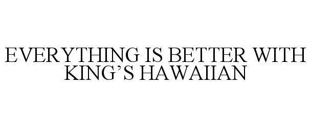  EVERYTHING IS BETTER WITH KING'S HAWAIIAN