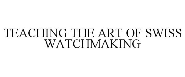  TEACHING THE ART OF SWISS WATCHMAKING