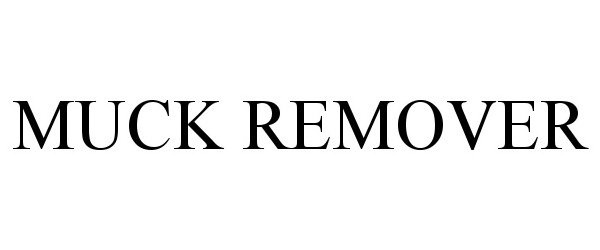 Trademark Logo MUCK REMOVER