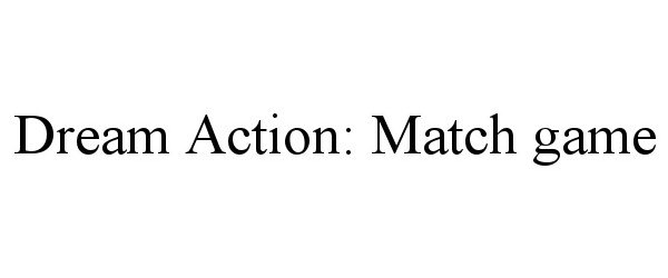  DREAM ACTION: MATCH GAME