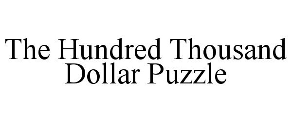 Trademark Logo THE HUNDRED THOUSAND DOLLAR PUZZLE