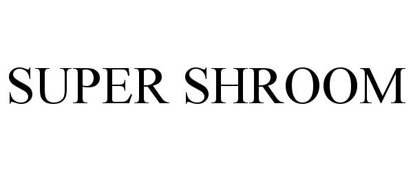 Trademark Logo SUPER SHROOM