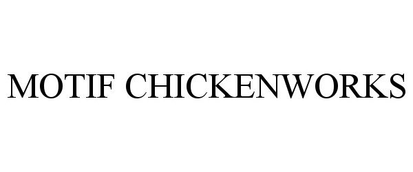 Trademark Logo MOTIF CHICKENWORKS