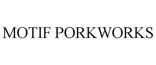 Trademark Logo MOTIF PORKWORKS