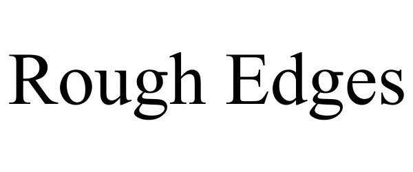 Trademark Logo ROUGH EDGES