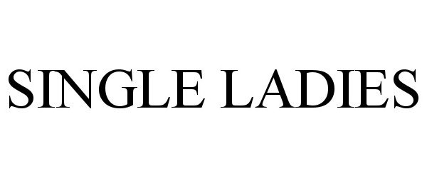 Trademark Logo SINGLE LADIES