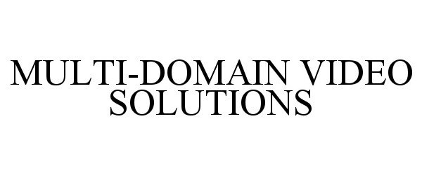  MULTI-DOMAIN VIDEO SOLUTIONS