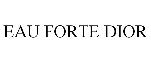 Trademark Logo EAU FORTE DIOR