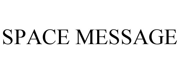 Trademark Logo SPACE MESSAGE