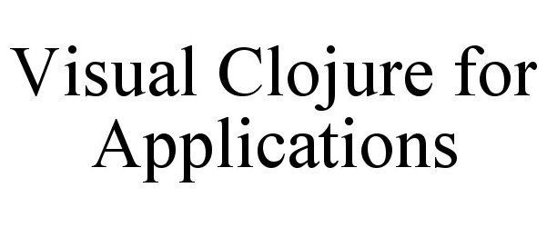  VISUAL CLOJURE FOR APPLICATIONS