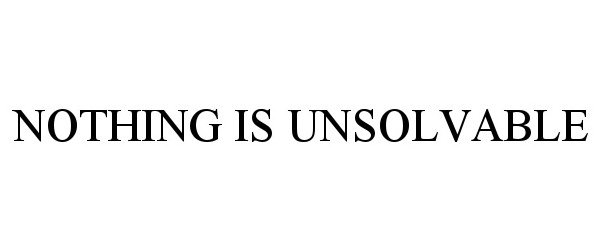  NOTHING IS UNSOLVABLE