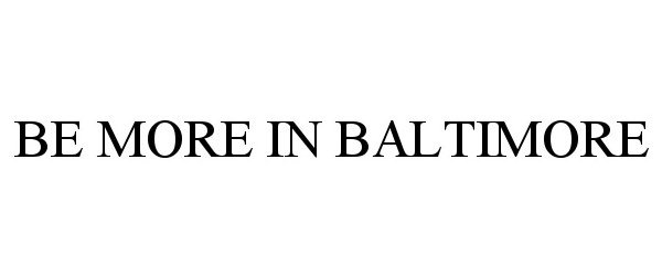  BE MORE IN BALTIMORE