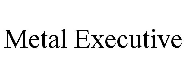  METAL EXECUTIVE