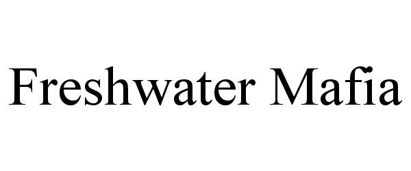  FRESHWATER MAFIA