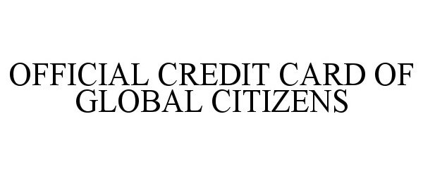 Trademark Logo OFFICIAL CREDIT CARD OF GLOBAL CITIZENS