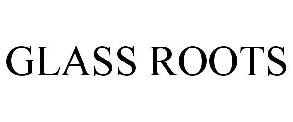 Trademark Logo GLASS ROOTS