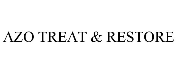 Trademark Logo AZO TREAT &amp; RESTORE
