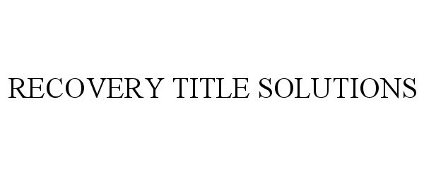  RECOVERY TITLE SOLUTIONS