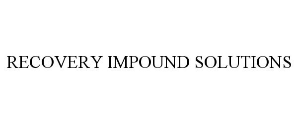 Trademark Logo RECOVERY IMPOUND SOLUTIONS