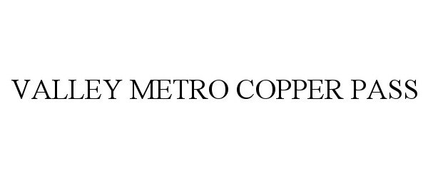 Trademark Logo VALLEY METRO COPPER PASS