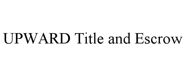Trademark Logo UPWARD TITLE AND ESCROW
