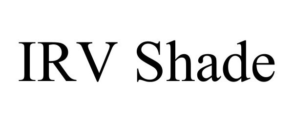 Trademark Logo IRV SHADE