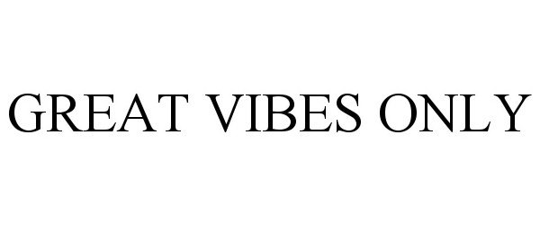  GREAT VIBES ONLY